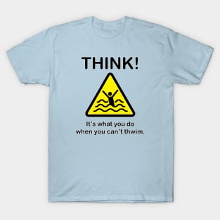 Think! When you can't thwim. T-Shirt